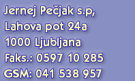 Jernej Pejak s.p., Kavieva 17, 1000 Ljubljana, Tel.: Faks: 01 542 55 67, GSM: 041 538 957